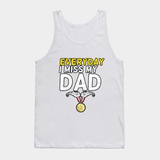 Everyday I Miss My Dad, Father's Day Gift , dady, Dad father gift, Tank Top